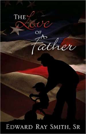 The Love of a Father de Sr. Edward Ray Smith