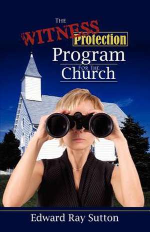 The Witness Protection Program for the Church de Edward Ray Sutton