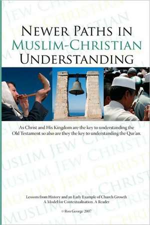 "Newer Paths in Muslim-Christian Understanding" de Ron George