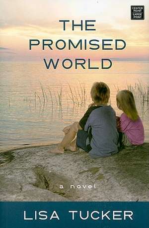 The Promised World de Lisa Tucker