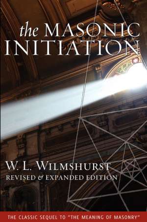 The Masonic Initiation, Revised Edition de W. L. Wilmshurst