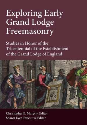 Exploring Early Grand Lodge Freemasonry de Shawn Eyer