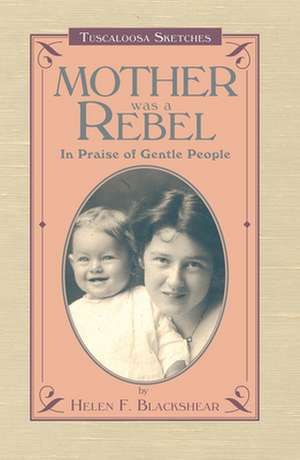 Mother Was a Rebel: In Praise of Gentle People de Helen F. Blackshear