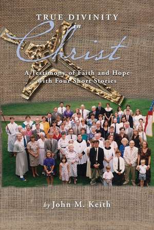 Keith, J: True Divinity in Christ