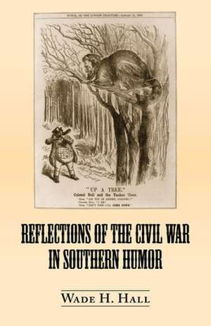 Reflections of the Civil War in Southern Humor de Wade H. Hall