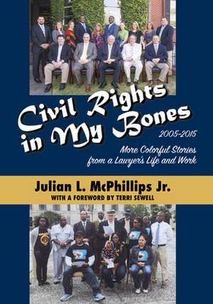 Civil Rights in My Bones: More Colorful Stories from a Lawyer's Life and Work, 2005-2015 de Julian McPhillips