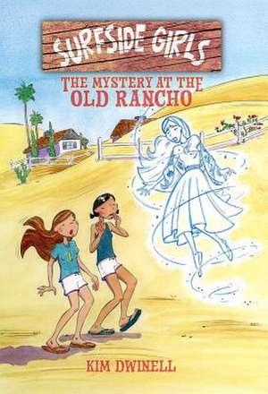 Surfside Girls: The Mystery at the Old Rancho de Kim Dwinell