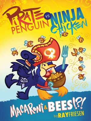 Pirate Penguin Vs Ninja Chicken Volume 3: Macaroni and Bees?!? de Ray Friesen