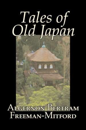 Tales of Old Japan de Algernon Bertram Freeman-Mitford