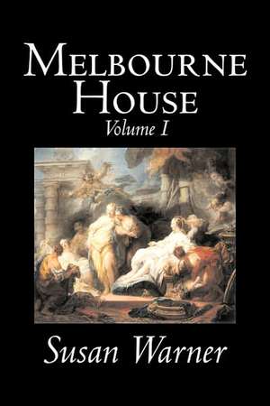 Melbourne House, Volume I of II by Susan Warner, Fiction, Literary, Romance, Historical de Susan Warner