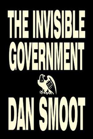 The Invisible Government de Dan Smoot