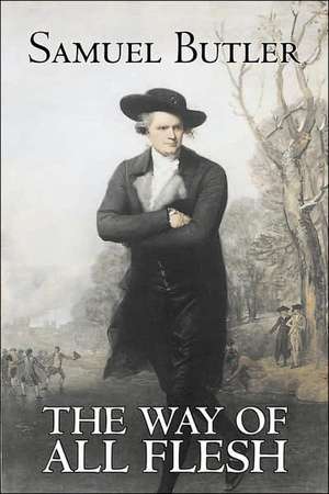 The Way of All Flesh by Samuel Butler, Fiction, Classics, Fantasy, Literary de Samuel Butler