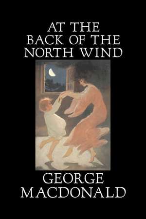 At the Back of the North Wind by George Macdonald, Fiction, Classics, Action & Adventure de George Macdonald