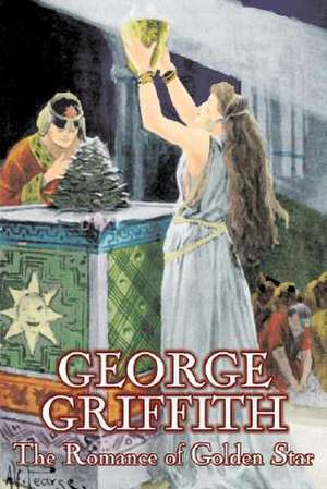 The Romance of Golden Star by George Griffith, Science Fiction, Adventure, Fantasy, Historical: From the First 10 Years of 32 Poems Magazine de George Griffith