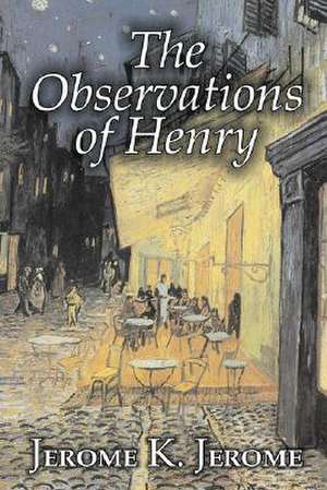 The Observations of Henry by Jerome K. Jerome, Fiction, Classics, Literary, Historical: Antinomianism and the Westminster Assembly de Jerome K. Jerome