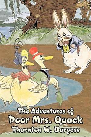 The Adventures of Poor Mrs. Quack by Thornton Burgess, Fiction, Animals, Fantasy & Magic de Thornton W. Burgess