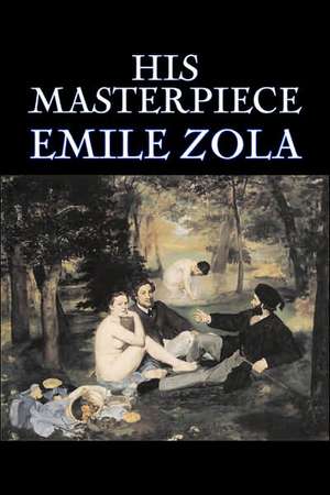 His Masterpiece de Emile Zola