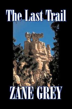 The Last Trail de Zane Grey