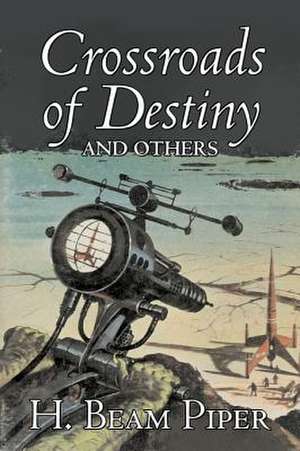 Crossroads of Destiny and Others by H. Beam Piper, Science Fiction, Adventure de H. Beam Piper