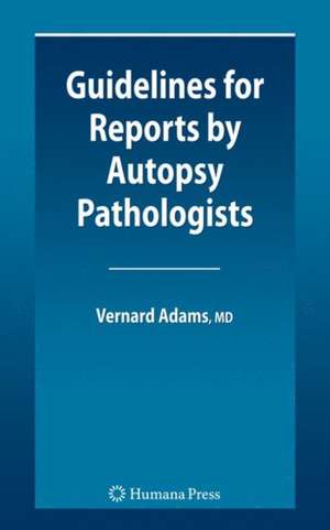 Guidelines for Reports by Autopsy Pathologists de Vernard Irvine Adams