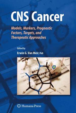 CNS Cancer: Models, Markers, Prognostic Factors, Targets, and Therapeutic Approaches de Erwin G. Van Meir