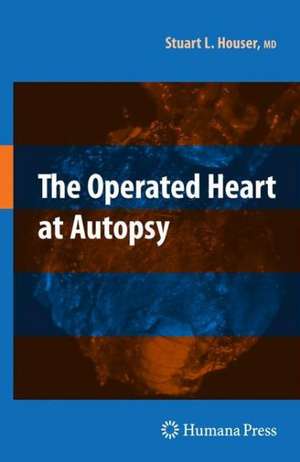 The Operated Heart at Autopsy de Stuart Lair Houser