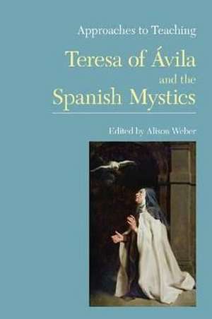 Approaches to Teaching Teresa of Avila and the Spanish Mystics de Alison Weber