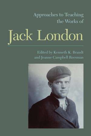 Approaches to Teaching the Works of Jack London de Jeanne Campbell Reesman