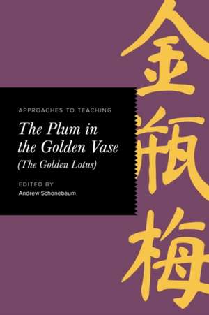 Approaches to Teaching the Plum in the Golden Vase (the Golden Lotus) de Andrew Schonebaum