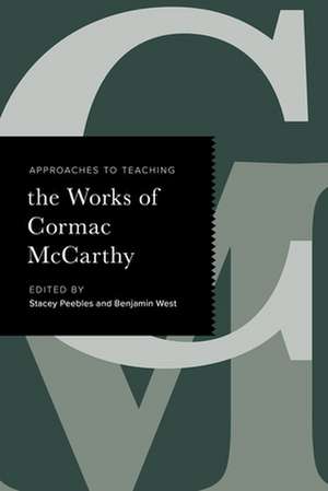 Approaches to Teaching the Works of Cormac McCarthy de Stacey Peebles