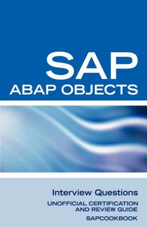 SAP ABAP Objects Interview Questions: Unofficial SAP R3 ABAP Objects Certification Review de Terry Sanchez-Clark