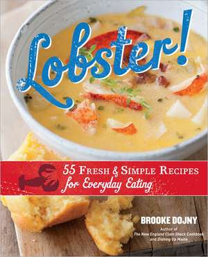 Lobster!: 55 Fresh & Simple Recipes for Everyday Eating de Brooke Dojny