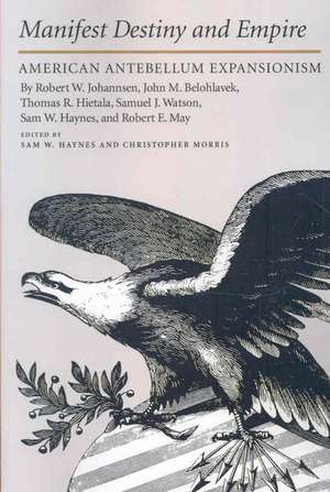 Manifest Destiny and Empire American Antebellum Expansionism de Robert W. Johannsen