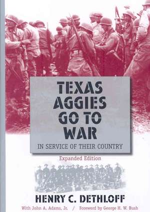 Texas Aggies Go to War: In Service of Their Country de Henry C. Dethloff