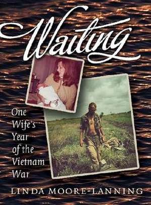 Waiting: One Wife's Year of the Vietnam War de Linda Moore-Lanning