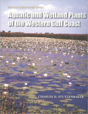 Aquatic and Wetland Plants of the Western Gulf Coast de Charles D. Stutzenbaker