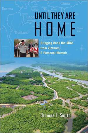 Until They Are Home: Bringing Back the MIAs from Vietnam, a Personal Memoir de Thomas T. Smith