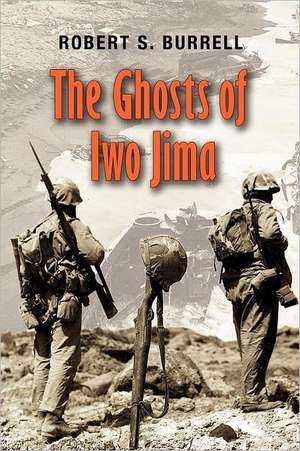 The Ghosts of Iwo Jima de Robert S. Burrell