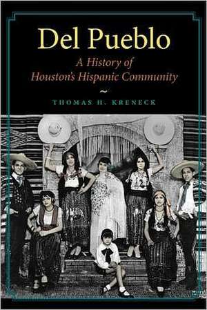 Del Pueblo: A History of Houston's Hispanic Community de Thomas H. Kreneck