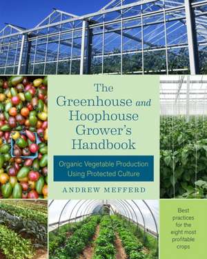 The Greenhouse and Hoophouse Grower's Handbook de Andrew Mefferd