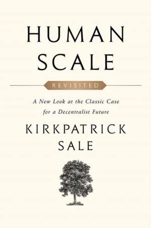 Human Scale Revisited de Kirkpatrick Sale