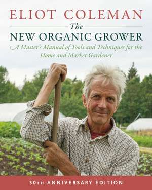 The New Organic Grower, 3rd Edition de Eliot Coleman