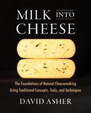 Milk Into Cheese de David Asher