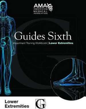 Guides Sixth Impairment Training Workbook: Lower Extremity de American Medical Association