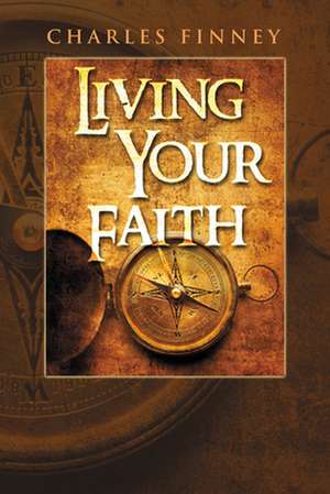 Living Your Faith de Charles Finney