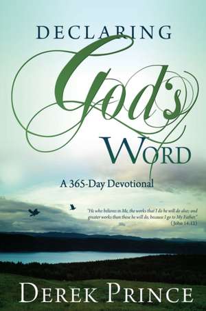 Declaring God's Word: A 365-Day Devotional de Derek Prince