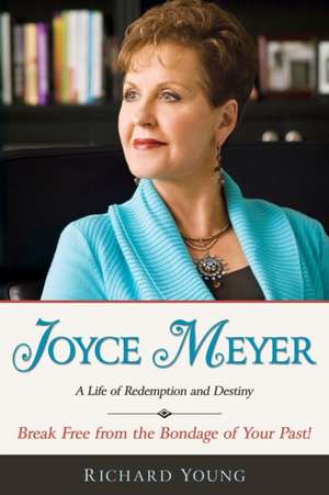 Joyce Meyer: A Life of Redemption and Destiny de Richard Young