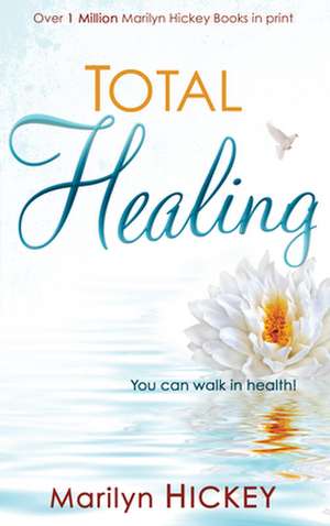 Total Healing: You Can Walk in Health de Marilyn Hickey