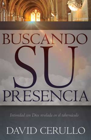 Buscando su Presencia = Pursuing His Presence de David Cerullo