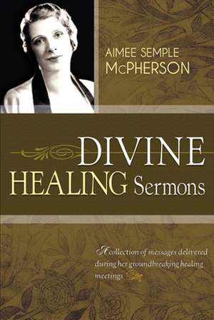 Divine Healing Sermons de Aimee Semple McPherson